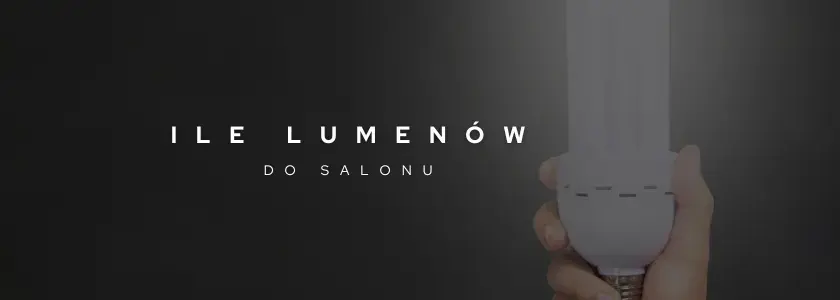 Ile lumenów do salonu? Odpowiednia ilość światła dla komfortu