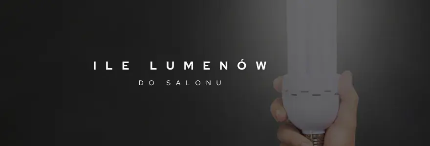 Ile lumenów do salonu? Odpowiednia ilość światła dla komfortu