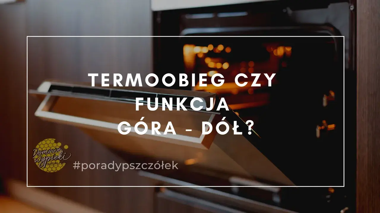 Otwarty piekarnik z widocznym wnętrzem i tekstem "TERMOOBIEG CZY FUNKCJA GÓRA - DÓŁ?". #poradypieczone